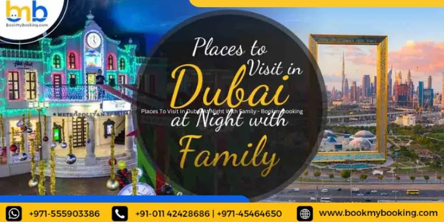 Places To Visit In Dubai At Night With Family With BMB