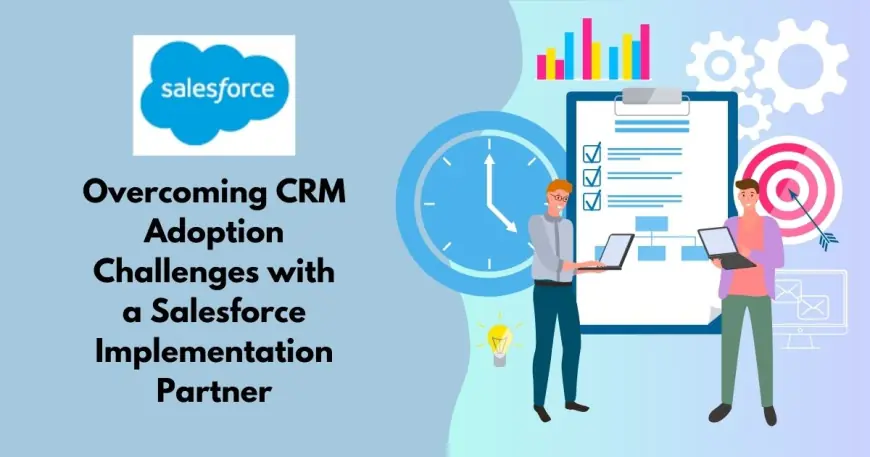 Overcoming CRM Adoption Challenges with a Salesforce Implementation Partner