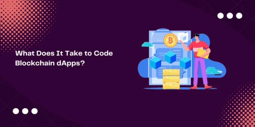 What Does It Take to Code Blockchain dApps?