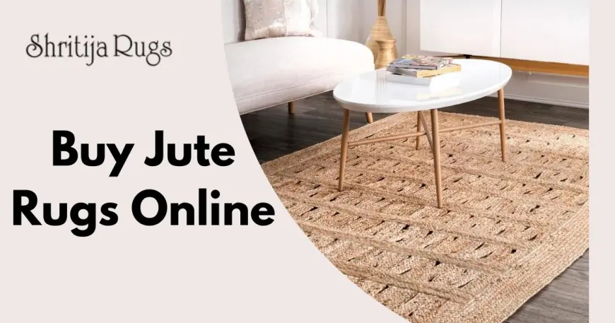 The Ultimate Guide to Buying Jute Rugs Online from Shritija Rugs