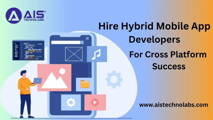 Hire Hybrid Mobile App Developers to Build Cost-Effective and High-Performance Apps