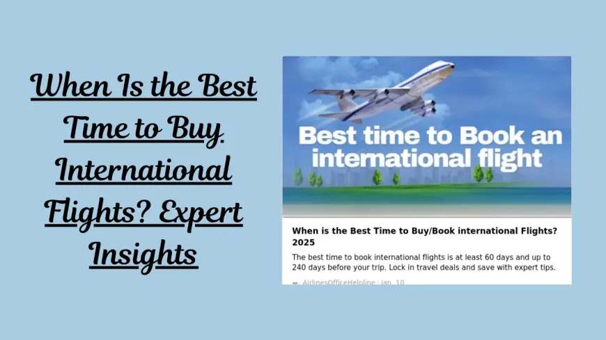 When Is the Best Time to Buy International Flights? Expert Insights