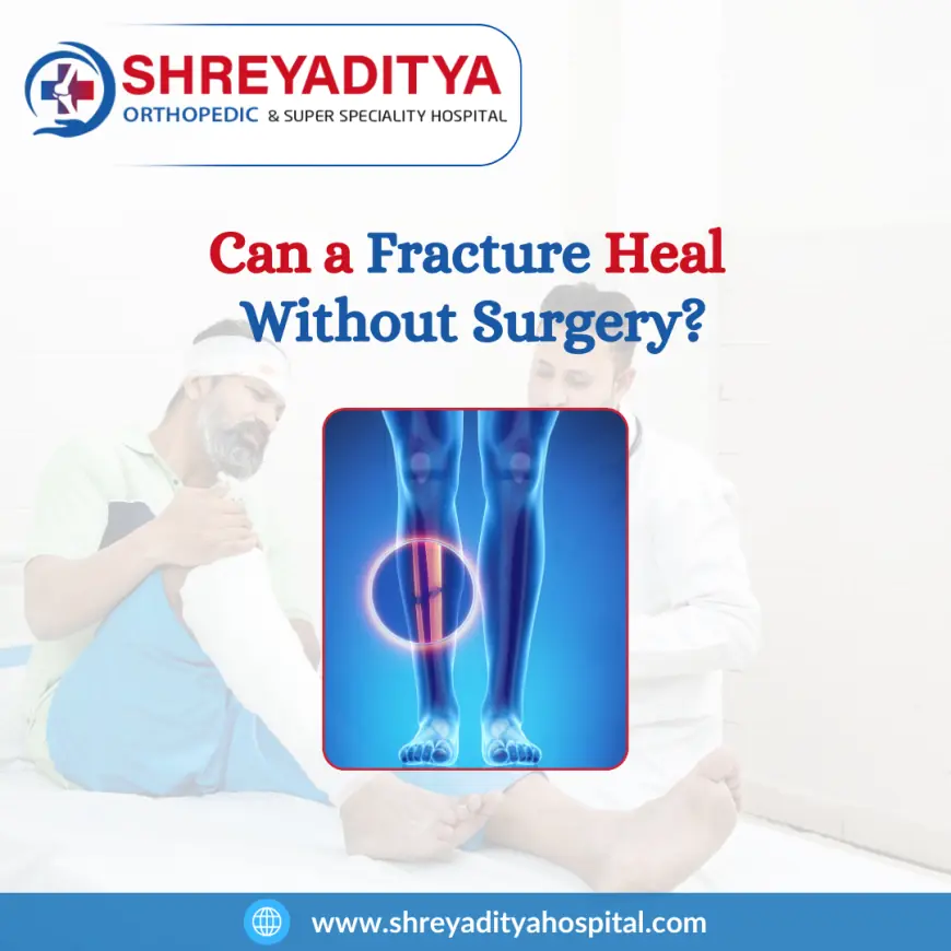 Can a Fracture Heal Without Surgery?