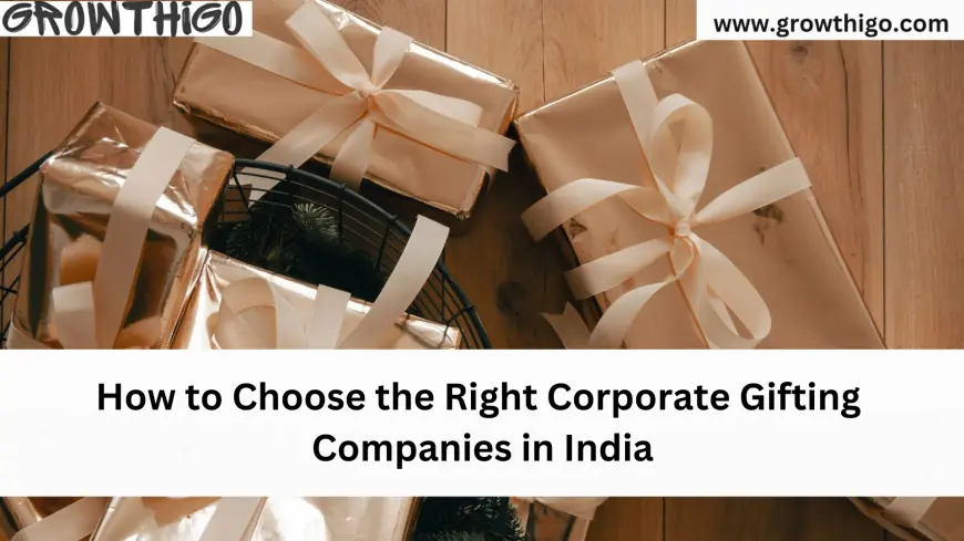 How to Choose the Right Corporate Gifting Companies in India