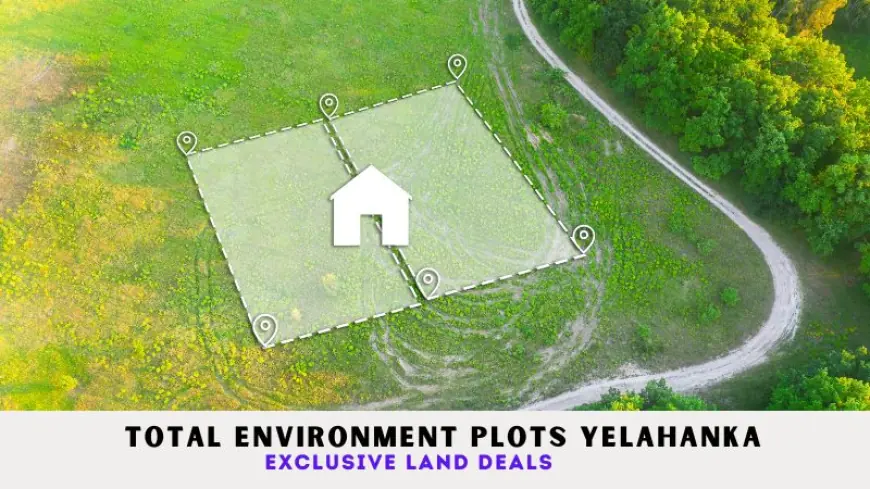 Total Environment Plots Yelahanka | Exclusive Land Deals