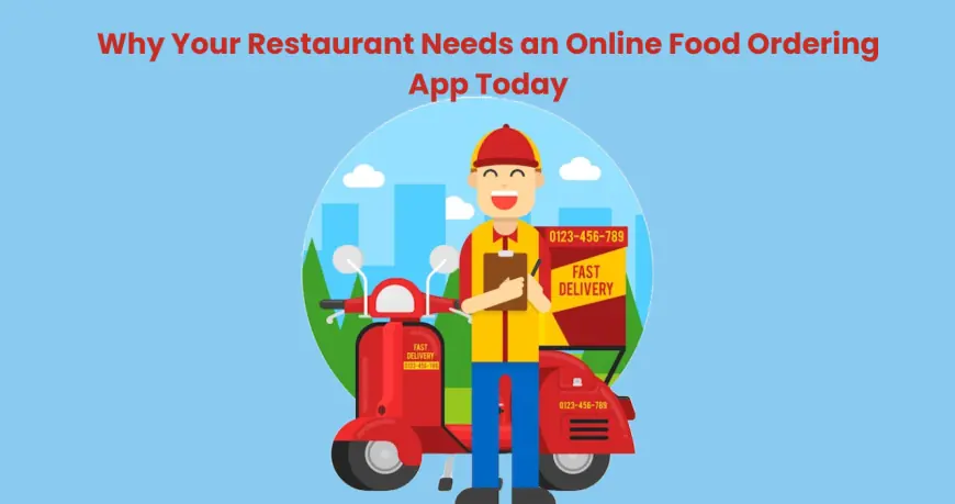 Why Your Restaurant Needs an Online Food Ordering App Today