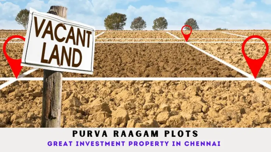 Purva Raagam Plots | Great Investment Property in Chennai