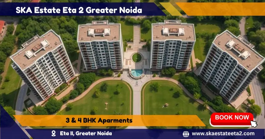 SKA Estate Eta 2 Greater Noida: Latest High-End Residences