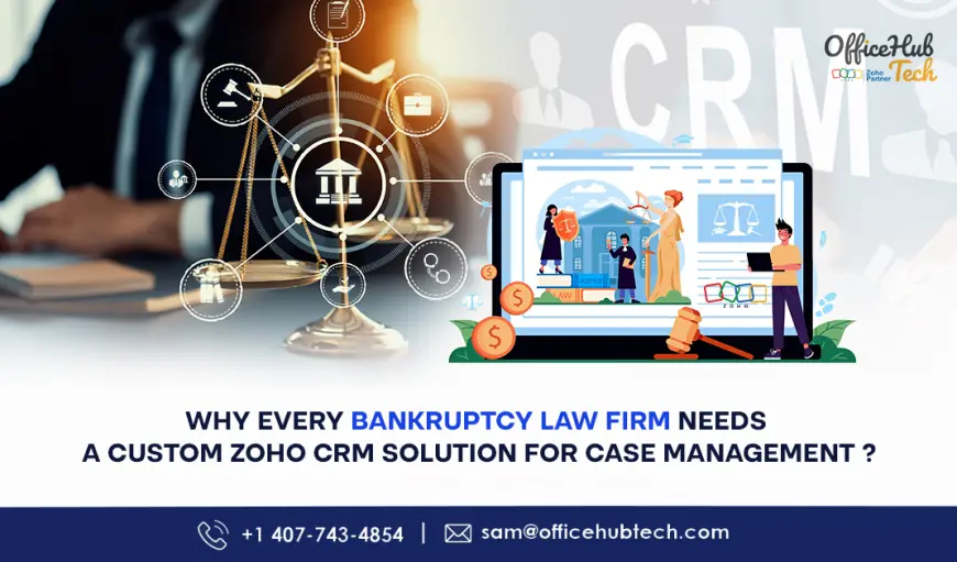 Why Every Bankruptcy Law Firm Needs a Custom Zoho CRM Solution for Case Management?