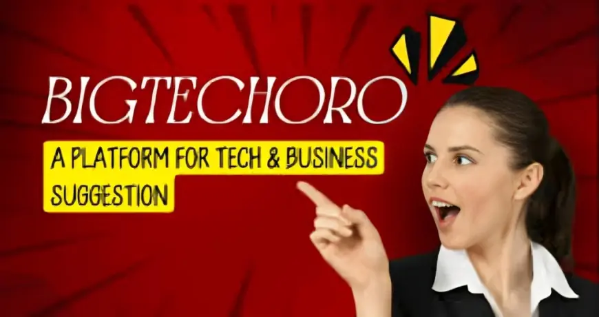 Bigtechoro: Your Ultimate Destination for Learning and Inspiration