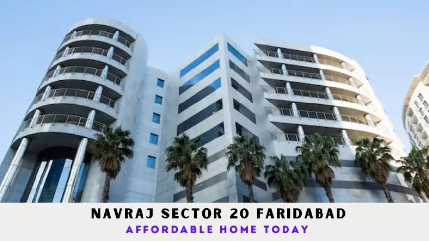 Navraj Sector 20 Faridabad | Affordable Home Today