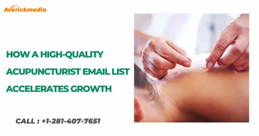 How a High-Quality Acupuncturist Email List Accelerates Growth