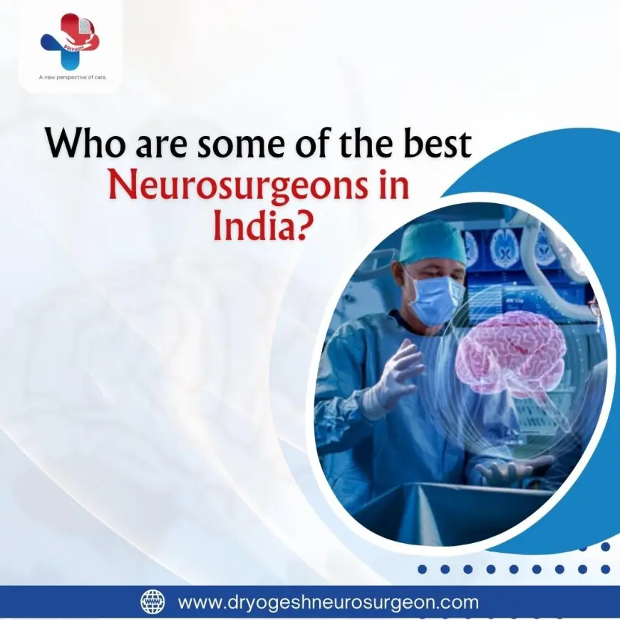 Who are some of the best neurosurgeons in India?