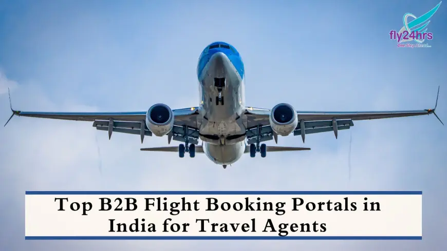 Top B2B Flight Booking Portals in India for Travel Agents