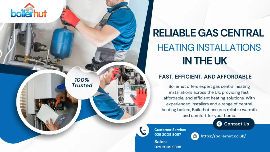 Reliable Gas Central Heating Installations in the UK