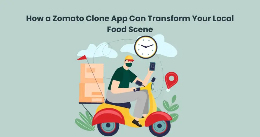 How a Zomato Clone App Can Transform Your Local Food Scene