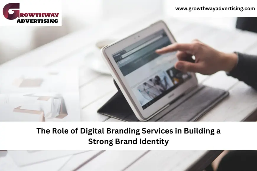 The Role of Digital Branding Services in Building a Strong Brand Identity