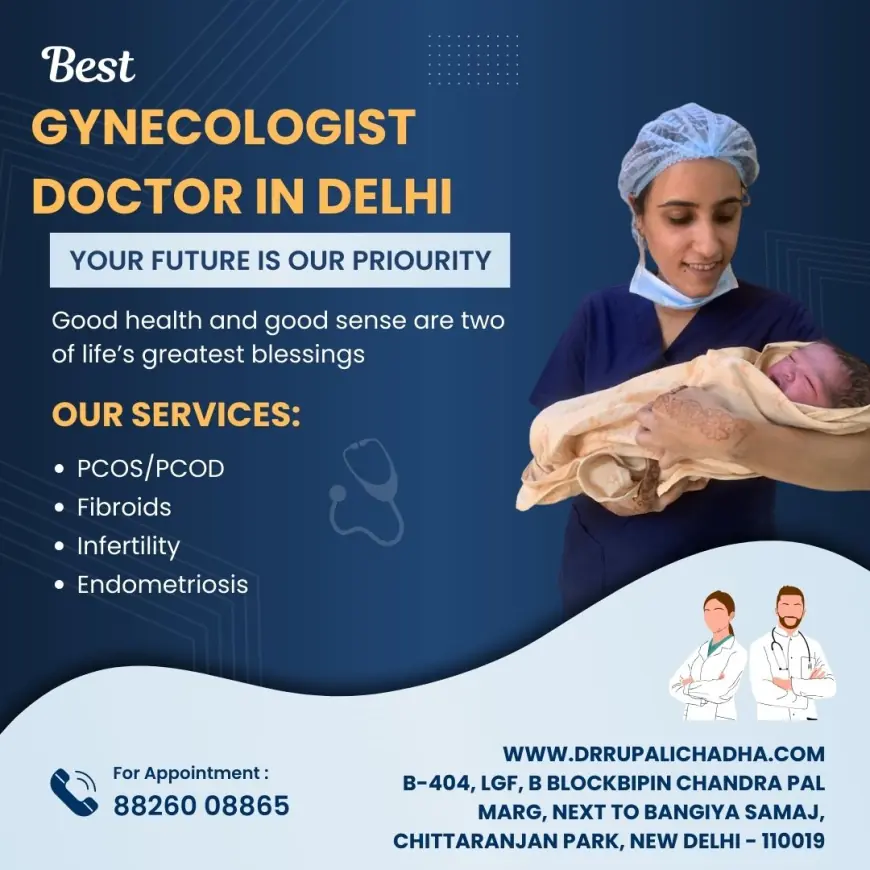 Searching for the Best Gynecologist Doctor in Delhi? Dr. Rupali Chadha is Your Answer!