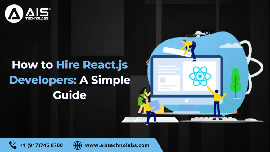 How to Hire React.js Developers: A Simple Guide