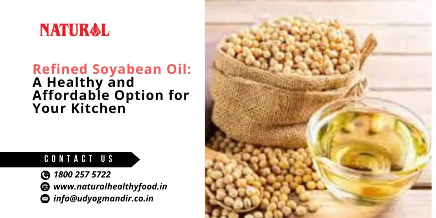 Refined Soyabean Oil: A Healthy and Affordable Option for Your Kitchen