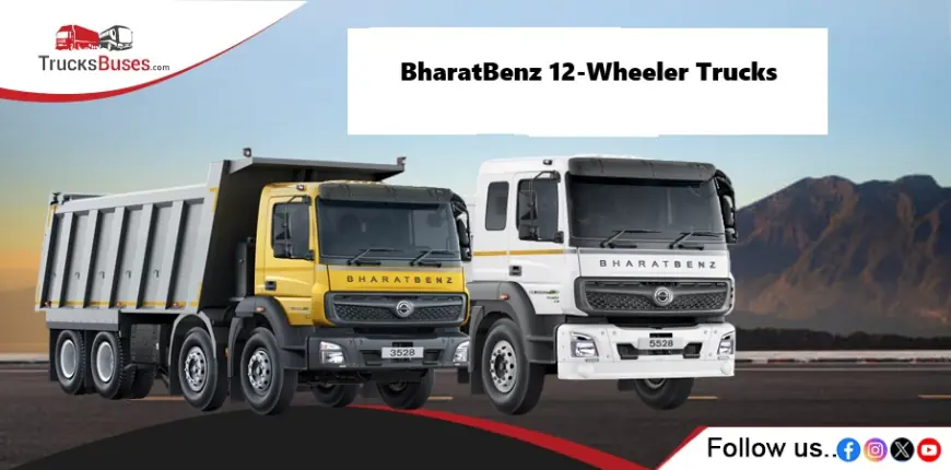 BharatBenz 12-Wheeler Trucks: Power, Performance and Reliability