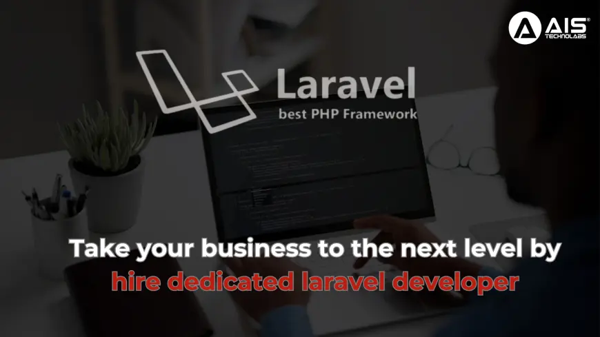 Take your business to the next level by hire dedicated laravel developer