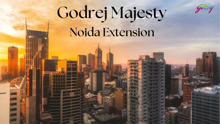 Godrej Majesty – Experience Luxury Living in Noida Extension