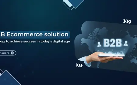 B2B Ecommerce solution - The key to achieve success in today’s digital age
