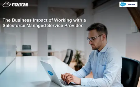 The Business Impact of Working with a Salesforce Managed Service Provider