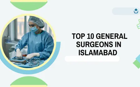 Top 10 General Surgeons in Islamabad