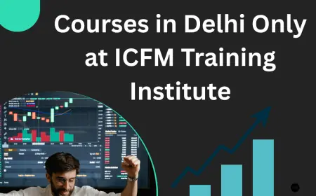 Where to Learn Top Share Market Courses in Delhi Only at ICFM Training Institute
