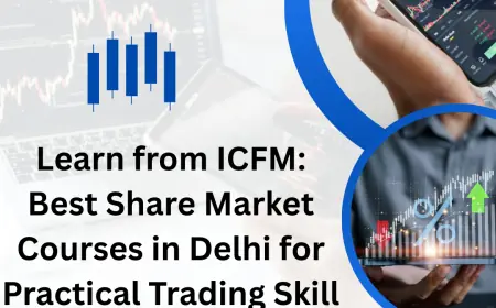Learn from ICFM: Best Share Market Courses in Delhi for Practical Trading Skill Development