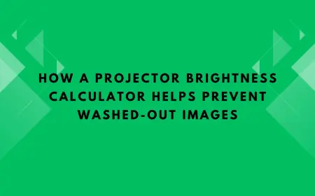 How a Projector Brightness Calculator Helps Prevent Washed-Out Images