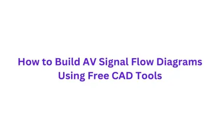 How to Build AV Signal Flow Diagrams Using Free CAD Tools