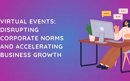 Virtual Events: Disrupting Corporate Norms and Accelerating Business Growth