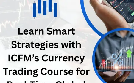 Learn Smart Strategies with ICFM’s Currency Trading Course for Real-Time Global Market Exposure