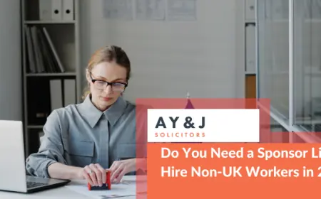 Do You Need a Sponsor Licence to Hire Non-UK Workers in 2025?