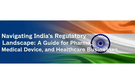 Navigating India’s Regulatory Landscape: A Guide for Pharma, Medical Device, and Healthcare Businesses