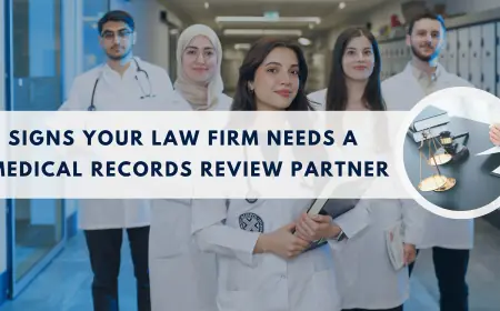 5 Signs Your Law Firm Needs a Medical Records Review Partner
