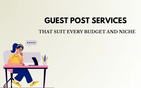 Guest Post Services That Suit Every Budget and Niche
