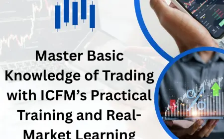 Master Basic Knowledge of Trading with ICFM’s Practical Training and Real-Market Learning Experience
