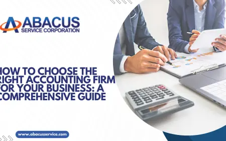 How to Choose the Right Accounting Firm for Your Business: A Comprehensive Guide