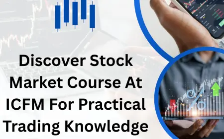 Discover Stock Market Course At ICFM For Practical Trading Knowledge And Career Growth Today