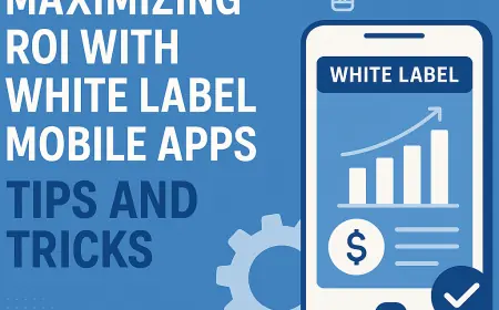 Maximizing ROI with White Label Mobile Apps: Tips and Tricks