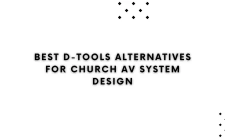 Best D-Tools Alternatives for Church AV System Design