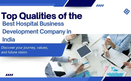 Top Qualities of the Best Hospital Business Development Company in India