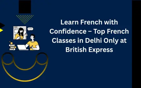 Learn French with Confidence – Top French Classes in Delhi Only at British Express