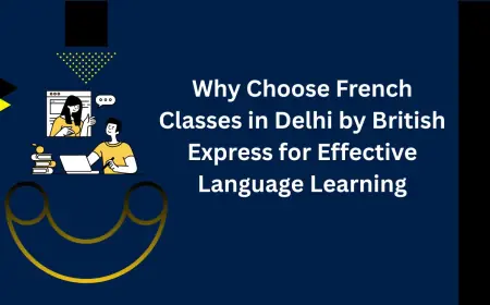 Why Choose French Classes in Delhi by British Express for Effective Language Learning