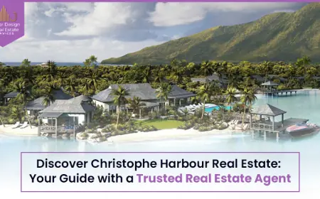 Discover Christophe Harbour Real Estate: Your Guide with a Trusted Real Estate Agent