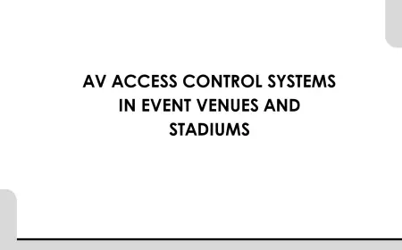 AV Access Control Systems in Event Venues and Stadiums